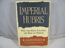 IMPERIAL HUBRIS WHY THE WEST IS LOSING WAR ON TERROR BY ANONYMOUS 1ST EDITION
