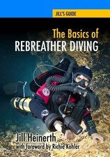 Jill Heinerth The Basics of Rebreather Diving (Poche) Jill's Guides