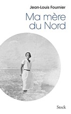 MA MERE DU NORD - Fournier, Jean-Louis
