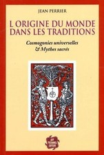 L'origine du monde est dans les traditions - Cosmogonies universelles & Mythes s