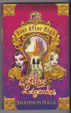 EVER AFTER HIGH tome 1 Le Livre des Légendes Shannon Hale Roman jeunesse
