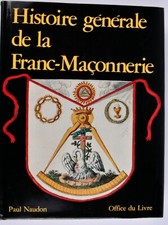 HISTOIRE GENERALE DE LA FRANC MACONNERIE PAUL NAUDON OFFICE DU LIVRE