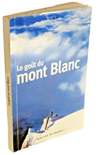 Stéphane Baumont LE GOÛT du MONT BLANC ASCENSION WHYMPER BALMAT REBUFFAT VALLOT