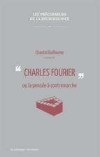 Charles Fourier ou la pensée à contremarche Chantal Guillaume écolo libertaire