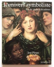 PIERRE José. L’Univers symboliste. Décadence, Symbolisme et Art Nouveau