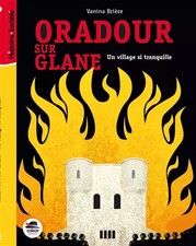 Oradour-sur-Glane : Un village si tranquille, Vanina Brière