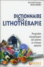 Dictionnaire de la lithothérapie - Propriétés énergétiques des pierres et crista
