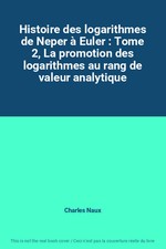 Histoire des logarithmes de Neper à Euler : Tome 2, La promotion des logarithmes