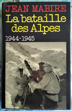 LA BATAILLE DES ALPES - Maurienne (novembre 1944-mai 1945) par Jean Mabire - WW2