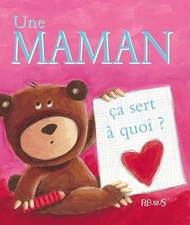 Une Maman : Ça sert à quoi ? - Bellier, Sophie