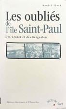 Les oubliés de l'île Saint-Paul. Des Crozet et des Kerguelen