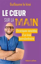 Le Coeur sur la main: Chroniques sensibles d'un kiné (extra)ordinaire, Guil