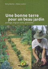 Une bonne terre pour un beau jardin : Paillage, engrais verts, grelinette, Rémy 
