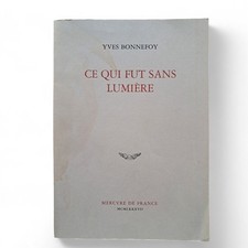 BONNEFOY, Yves. Ce qui fut sans lumière. BIBLIOTHÈQUE DE F. LÉOTARD/ENVOI.