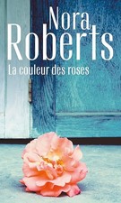 La couleur des roses - Roberts, Nora