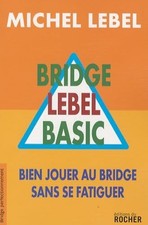 Bridge Lebel Basic: Bien jouer au bridge sans se fatiguer - Lebel, Michel
