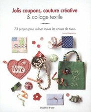 Jolis coupons couture créative et collage textile : 73 projets pour utiliser