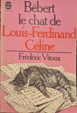 Frédéric Vitoux - Bébert le chat de Louis-Ferdinand Céline