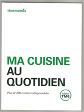 THERMOMIX ma cuisine au quotidien TM6 plus de 200 recettes indispensables /livre