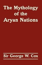 George W Cox The Mythology of the Aryan Nations (Poche)