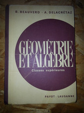 géométrie algèbre classes supérieures 1962 Payot Lausanne Suisse