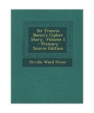 Sir Francis Bacon's Cipher Story, Volume 1 - Primary Source Edition, Owen, Orvil