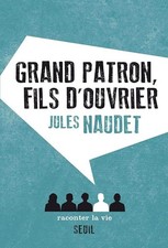 Grand Patron, fils d'ouvrier - Naudet, Jules