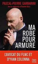 Ma robe pour armure: L'avocat du FLNC et d'Yvan Colonna raconte son parcours d'h