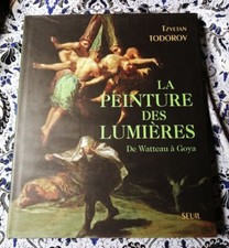 La peinture des lumières - De Watteau à Goya - Tzvetan Todorov - Seuil