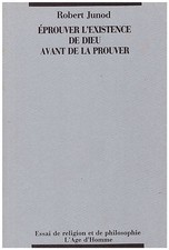 JUNOD Robert - EPROUVER L'EXISTENCE DE DIEU AVANT DE LA PROUVER - 1989