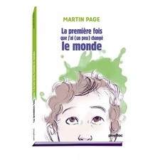 La première fois que j'ai (un peu) changé le monde, MARTIN PAGE