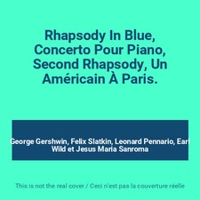 Rhapsody In Blue, Concerto Pour Piano, Second Rhapsody, Un Américain À Paris., G