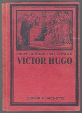 Victor HUGO (1802-1885) Biographie ENCYCLOPÉDIE par L' IMAGE illustrations 1927