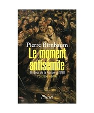 Le moment antisémite: Un tour de la France en 1898, Birnbaum, Pierre