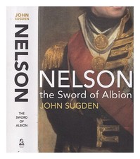 SUGDEN, JOHN Nelson : the sword of Albion First Edition Paperback