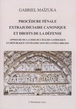 Procédure pénale extrajudiciaire canonique et droits de la défense  - G. MAIZUKA