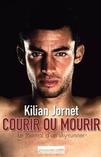 Courir ou mourir : Le journal d'un sky-runner, Kilian Jornet