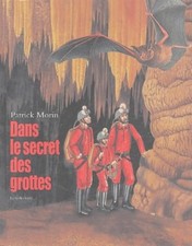 dans le secret des grottes speleologie - Morin Patrick