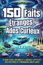 150 Faits Étranges pour Ados curieux: Un voyage au cœur de l'inexpliqué : phénom