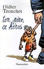 Ton père ce héros - Didier Tronchet - V498571