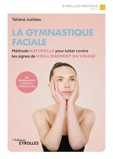 La gymnastique faciale: Methode naturelle pour lutter contre les signes du vieil