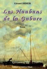Les Haubans de la gabare : Roman, Gérard Didier