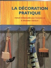 * La Décoration Pratique - manuel indispensable pour l'entretien et décoration