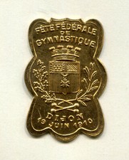 insigne ancienne . Fête Fédérale de Gymnastique . Dijon 19 Juin 1910
