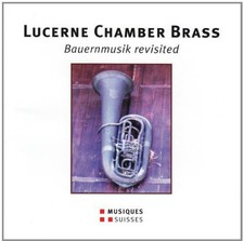 Lucerne Chamber Bras - Lotscher / LCB : Bauernmusik Revisited (Farmer's Music Re