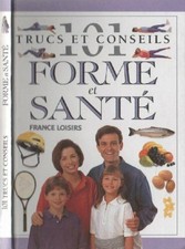 101 Trucs Et Conseils Forme Et