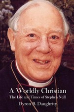 A Worldly Christian: The Life and Times of Stephen Neill by Duaghrity, Dyron B.