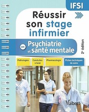 Réussir son stage infirmier en psychiatrie et santé mentale: Pathologies - Condu