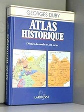 Atlas historique: L'histoire du monde en 334 cartes - Duby, Georges