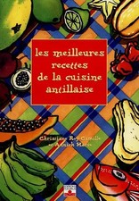 Les Meilleures Recettes de cuisine antillaise, Christiane Roy-Camille,  Annick M